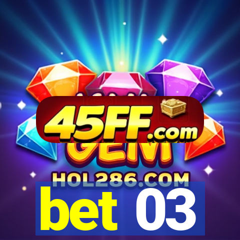 bet 03